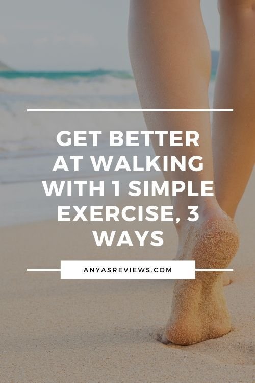 A close up of a pair of feet and legs walking on sand with the text superimposed: Get Better at walking with 1 simple exercise, 3 ways.